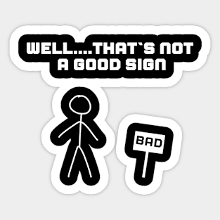 Funny ironic design BAD SIGN Sticker